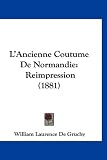 LAncienne Coutume de Normandie: Reimpression (1881)