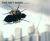 This Isn`t Maybe