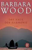 Das Haus der Harmonie - Barbara Wood