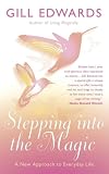 Stepping into the Magic: A New Approach to Everyday Life