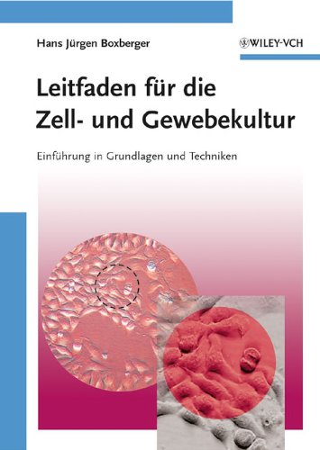 Leitfaden für die Zell- und Gewebekultur: Einführung in Grundlagen und Techniken (German Edition)
