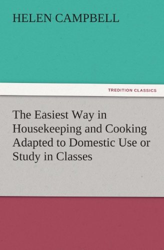 The Easiest Way in Housekeeping and Cooking Adapted to Domestic Use or Study in Classes (TREDITION CLASSICS)