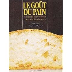 Le go�t du pain : Comment le pr�server, comment le retrouver