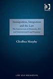 Immigration, integration and the law : the intersection of domestic, EU and international legal regimes