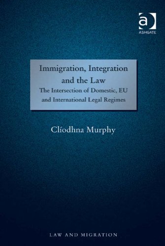Immigration, Integration and the Law: The Intersection of Domestic, EU and International Legal Regimes (Law and Migration)