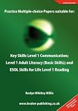 Practice Multiple-choice Papers suitable for: Key Skills Level 1; Adult Literacy (Basic Skills); and ESOL Skills for Life Level 1 Reading