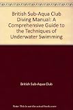 The British Sub-Aqua Club diving manual : a comprehensive guide to the techniques of underwater swimming