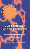 Our Strength Comes from God: Inspirational Readings and Scriptures for Today
