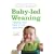 Baby-led Weaning: Helping Your Baby to Love Good Food