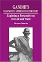 Gandhi's Diagnostic Approach Rethought: Exploring a Perspective on His Life and Work