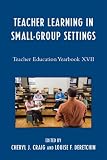 Teacher Learning in Small-Group Settings: Teacher Education Yearbook XVII