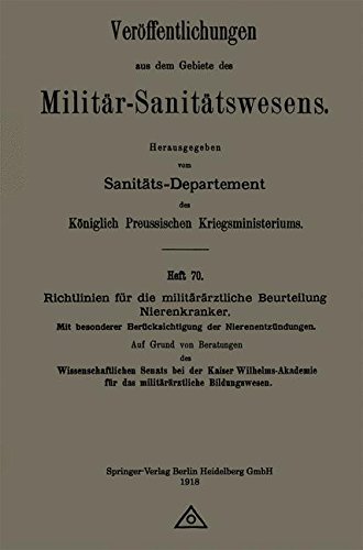 Richtlinien für die militärärztliche Beurteilung Nierenkranker: Mit besonderer Berücksichtigung der Nierenentzündungen (Veröffentlichungen aus dem Gebiete des Militär-Sanitätswesens) (German Edition)