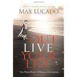 Outlive Your Life: You Were Made to Make A Differenceby Max Lucado