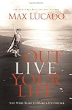 Outlive Your Life: You Were Made to Make A Difference