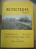 Rejected F. C. : comprehensive histories of the ex-Football League Clubs