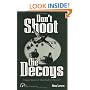 Don't Shoot the Decoys: Original Stories of Waterfowling Obsession