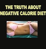 The Truth About Negative Calorie Diet: Weight Loss Biggest Secret?