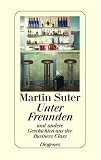 Unter Freunden: Und andere Geschichten aus der Business Class - Martin Suter