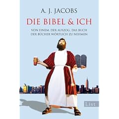 Die Bibel & ich: Von einem, der auszog, das Buch der B�cher w�rtlich zu nehmen