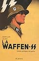 La Waffen-SS : Soldats politiques en guerre