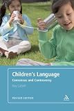 Children s Language: Consensus and Controversy