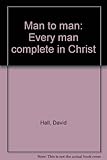 Man to man : every man complete in Christ