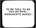 Electronics : Tu me tues. Tu me fais du bien. [ Marguerite Duras ] tapis de souris décoré