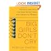 Big Girls Don't Cry: The Election that Changed Everything for American Women