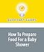 How To Prepare Food For a Baby Shower