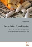 Penny Wise, Pound Foolish: Why Deinstitutionalization from Mental Hospitals has Cost us Dear
