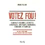 Votez fou ! : Candidats bizarres, utopistes, chim�&hellip de Bruno Fuligni