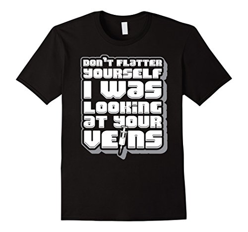 Men's Don't flatter yourself, i was looking at your veins Large Black