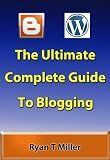 The Ultimate Complete Guide to Blogging