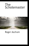 The Scholemaster [Hardcover] [2008] Roger Ascham