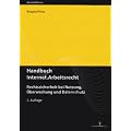 Handbuch Internet.Arbeitsrecht: Rechtssicherheit bei Nutzung, �berwachung und Datenschutz