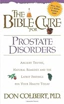 The Bible Cure for Prostate Disorders: Ancient Truths, Natural Remedies and the Latest Findings for Your Health Today (New Bible Cure (Siloam))