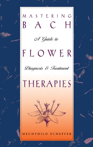 Mastering Bach Flower Therapies: A Guide to Diagnosis and Treatment