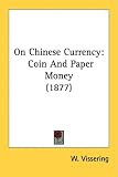 On Chinese Currency: Coin and Paper Money (1877) (The Legacy Reprint)