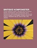 Britiske Komponister: Georg Friedrich H Ndel, Anthony Phillips, George Martin, Frank Bridge, Craig Armstrong, Delia Derbyshire, John Surman