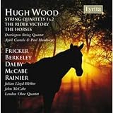 Hugh Wood: String Quartets Nos. 1 & 2; The Rider Victory; The Horses