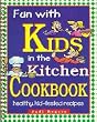 Fun With Kids in the Kitchen Cookbook: Healthy, Kid-Tested Recipes