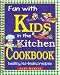 Fun With Kids in the Kitchen Cookbook: Healthy, Kid-Tested Recipes