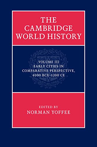 The Cambridge World History: Volume 3, Early Cities in Comparative Perspective, 4000 BCE-1200 CE