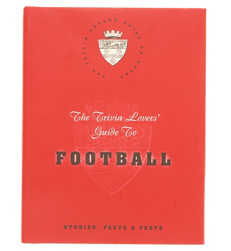 The Trivia Lovers Guide to Football