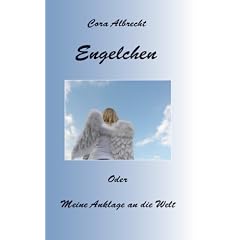 Engelchen oder meine Anklage an die Welt