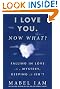 I Love You. Now What?: Falling in Love is a Mystery, Keeping It Isn't