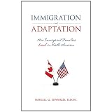 Immigration and Adaptation: How Immigrant Families Excel in North America ~ Haskell G. Edwards D.Min.