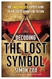 Decoding The Lost Symbol: The Unauthorized Expert Guide to the Facts Behind the Fiction