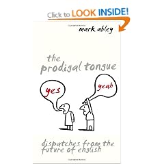 The Prodigal Tongue: Dispatches from the Future of English
