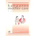 Kangaroo Mother Care: A Practical Guide